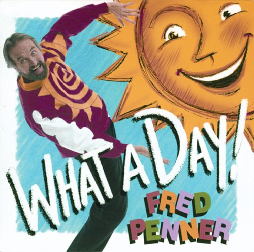 What A Day! by Fred Penner