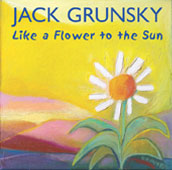 Like A Flower To The Sun - Songs, Rhythm And Movement For The Growing Child by Jack Grunsky