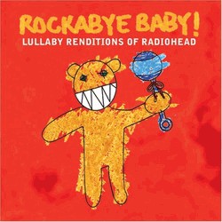 Rockabye Baby! Lullaby Renditions Of Radiohead Rockabye Baby 