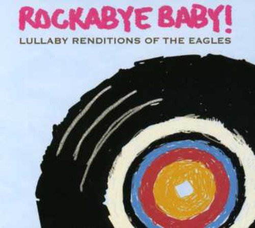 Rockabye Baby! Lullaby Renditions Of The Eagles Rockabye Baby 