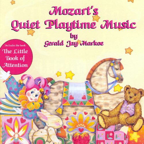 Mozart's Quiet Playtime Music + The Little Book Of Attention (booklet) Gerald Jae Markoe 