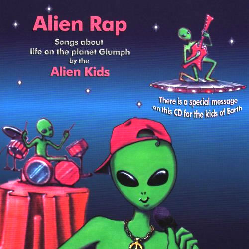 Alien Rap - Songs About Life On The Planet Glumph Sung To Cool Dance Beats By The Alien Kids Gerald Jae Markoe 