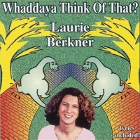 Whaddaya Think Of That? Laurie Berkner 