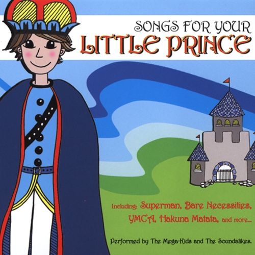 Songs For Your Little Prince by The Mega Kids & The Soundalikes