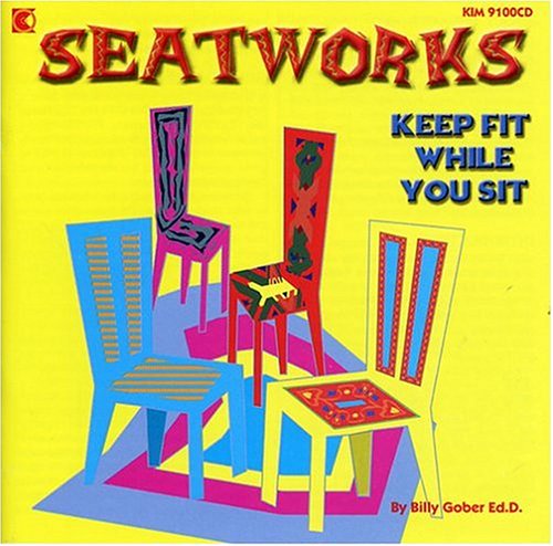 Seatworks - Keep Fit While You Sit - A Workout For All Ages Billy Gober Ed.d 