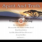 Praise & Worship: Spirit And Truth Songs Various Artists 