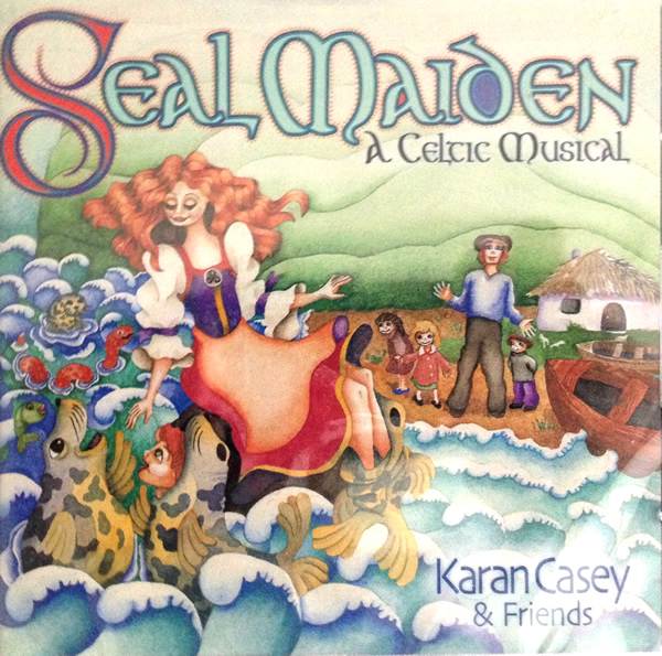 Seal Maiden A Celcic Musical by Karan Casey & Friends
