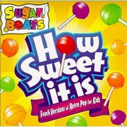 How Sweet It Is - Fresh Versions Of Retro Pop Songs For Kids Sugar Beats 