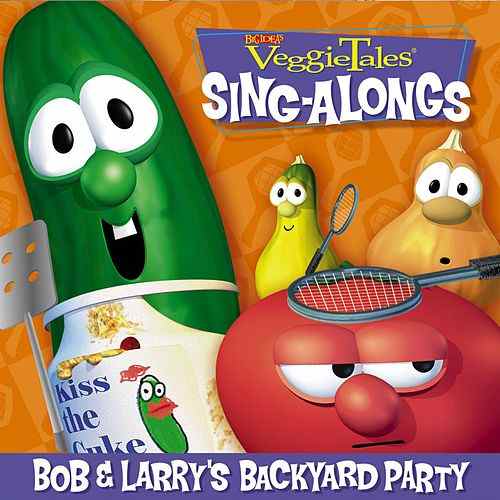 Veggietales Sing Alongs - Bob & Larry's Backyard Party 15 Great Songs By Veggie Tales by Veggie Tales
